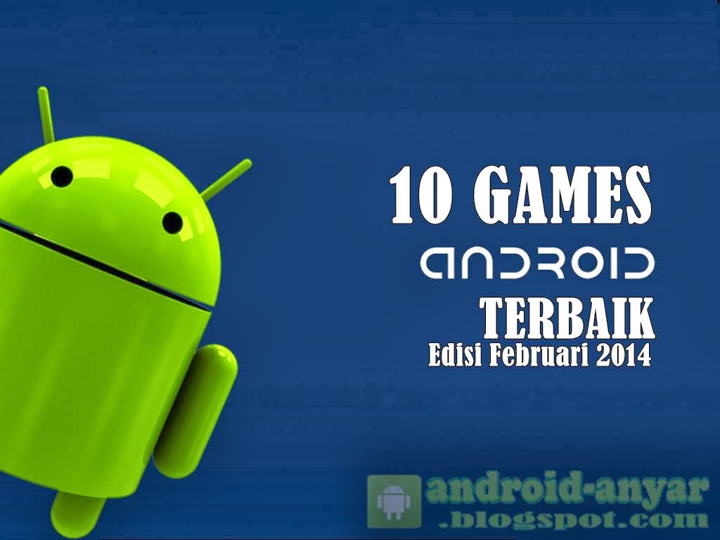 Free Download 10 Game Android Terbaik Februari 2014 .APK FULL DATA