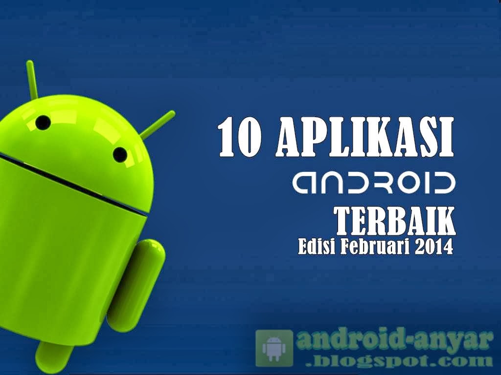 Free Download 10 Aplikasi Android Terbaik Februari 2014 .APK