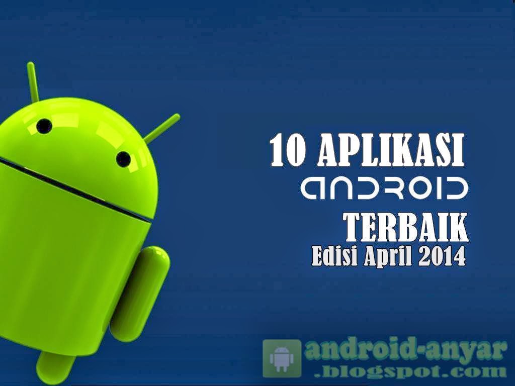 Free download 10 aplikasi Android gratis terbaik bulan April 2014 gratis .APK