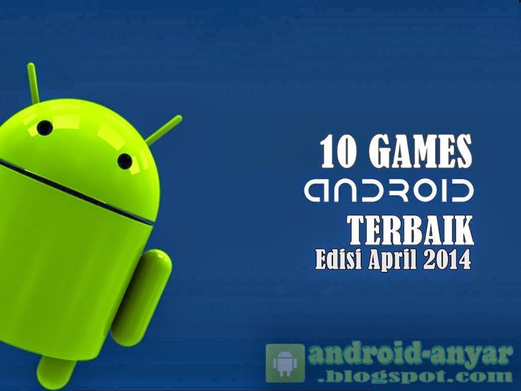 Free download 10 games HP Android gratis terbaik bulan April 2014 .APK full terbaru
