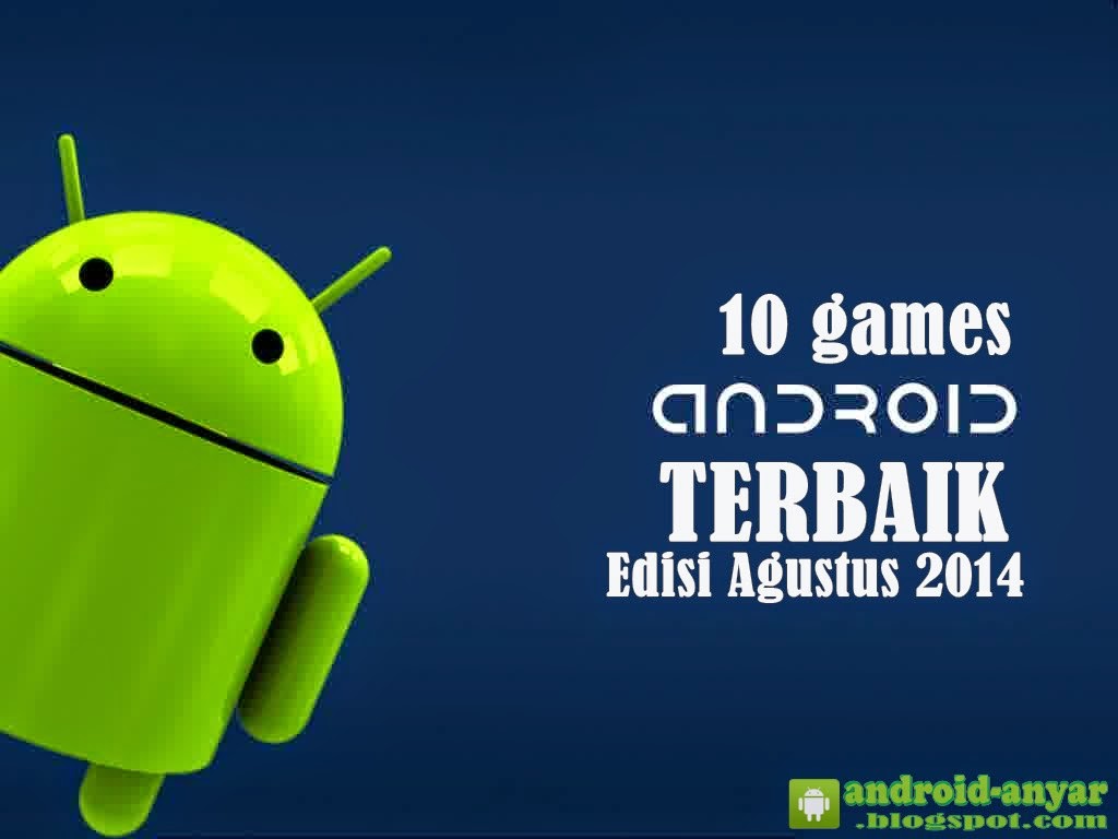 Free download 10 games Android terbaik seru bulan Agustus 2014 .APK Full Data