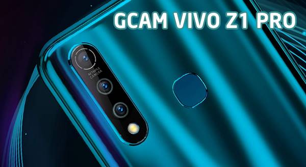 Download GCAM Vivo Z1 Pro dan Cara Instal Tanpa Root