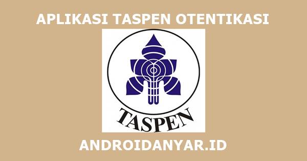 Cara Pakai Aplikasi Taspen Otentikasi Terbaru Absen Pensiunan PNS