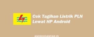 Cara Cek Tagihan Listrik PLN Lewat HP Android