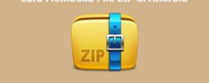 Cara Membuka File ZIP di Android paling Mudah