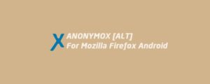 Download AnonymoX for Mozilla Firefox Android Apk No Root