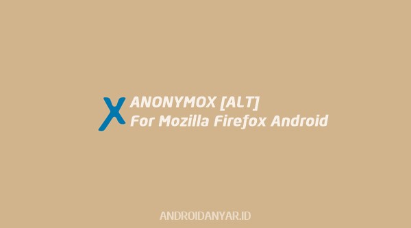 Download AnonymoX for Mozilla Firefox Android Apk No Root