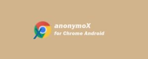 anonymoX for Chrome Android Apk: Cara Download dan Install